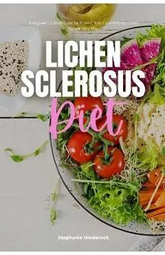 Lichen Sclerosus Diet: A Beginner's 3-Week Guide for Women, With Curated Recipes and a Sample Meal Plan - Stephanie Hinderock