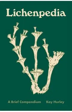 Lichenpedia: A Brief Compendium - Kay Hurley