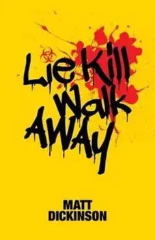 Lie Kill Walk Away, Paperback/Matt Dickinson