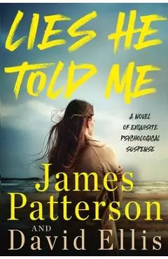 Lies He Told Me: The Most Surprising Suspense Novel Since Gone Girl - James Patterson