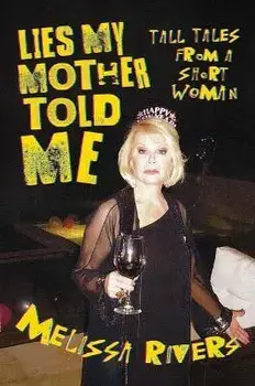 Lies My Mother Told Me. Tall Tales from a Short Woman, Hardback/Melissa Rivers