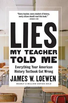 Lies My Teacher Told Me: Everything Your American History Textbook Got Wrong, Hardcover/James W. Loewen