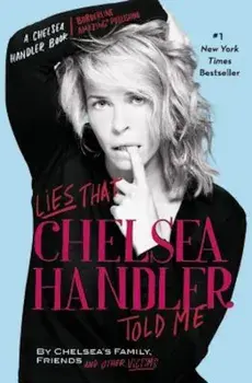 Lies That Chelsea Handler Told Me, Paperback/Chelsea Handler