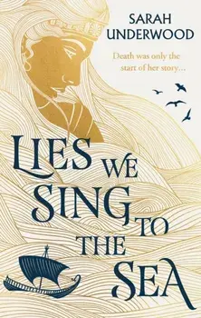 Lies We Sing to the Sea, Paperback/Sarah Underwood