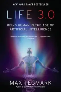 Life 3.0: Being Human in the Age of Artificial Intelligence, Paperback/Max Tegmark