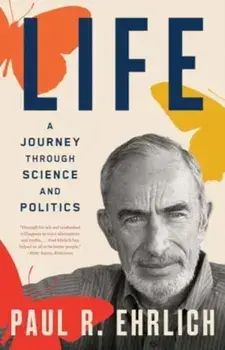 Life. A Journey through Science and Politics, Paperback/Paul R. Ehrlich