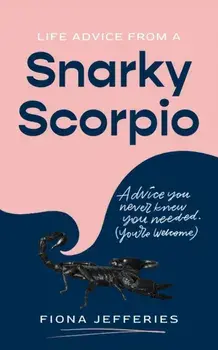 Life Advice from a Snarky Scorpio, Paperback/Fiona Jefferies