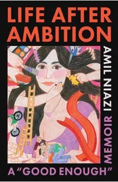 Life After Ambition: A Good Enough Memoir - Amil Niazi