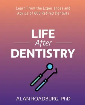 Life After Dentistry, Paperback/Alan Roadburg