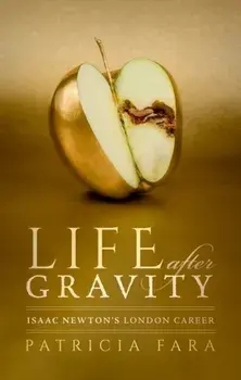Life after Gravity. Isaac Newton's London Career, Hardback/Patricia Fara