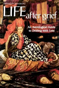 Life After Grief. An Astrological Guide to Dealing with Loss, Paperback/Darrelyn Gunzburg