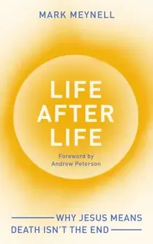 Life After Life. Why Jesus means death isn’t the end, Paperback/Mark (Author) Meynell