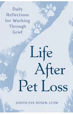 Life After Pet Loss: Daily Reflections for Working Through Grief - Judith Eve Rosen