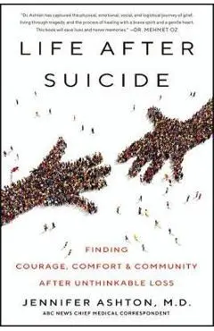 Life After Suicide: Finding Courage, Comfort & Community After Unthinkable Loss - Jennifer Ashton