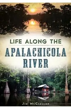 Life Along the Apalachicola River - Jim Mcclellan