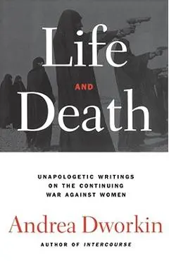 Life and Death - Andrea Dworkin