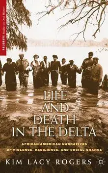 Life and Death in the Delta: African American Narratives of Violence, Resilience, and Social Change, Hardcover/K. Rogers