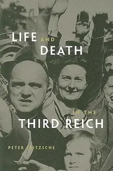 Life and Death in the Third Reich, Paperback/Peter Fritzsche