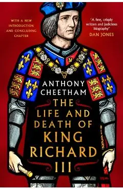 Life and Death of King Richard III - Anthony Cheetham