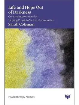 Life and Hope Out of Darkness. Creative Interventions for Helping People in Violent Communities, Paperback/Sarah Coleman