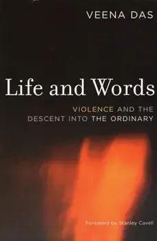 Life and Words. Violence and the Descent into the Ordinary, Paperback/Veena Das