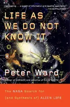 Life as We Do Not Know It: The NASA Search for (and Synthesis Of) Alien Life, Paperback/Peter Ward