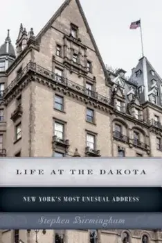 Life at the Dakota: New York's Most Unusual Address, Paperback/Stephen Birmingham