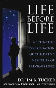 Life Before Life. A scientific investigation of children's memories of previous lives, Paperback/Dr. Jim B. Tucker