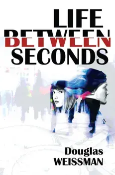 Life Between Seconds, Paperback/Douglas Weissman