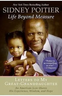 Life Beyond Measure: Letters to My Great-Granddaughter - Sidney Poitier