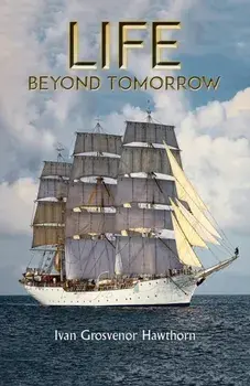 Life Beyond Tomorrow, Hardback/Ivan Grosvenor Hawthorn