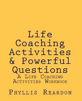 Life Coaching Activities and Powerful Questions: A Life Coaching Activities Workbook, Paperback/Phyllis E. Reardon