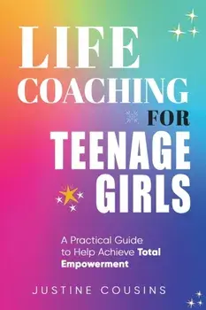 Life Coaching for Teenage Girls, Paperback/Justine Cousins