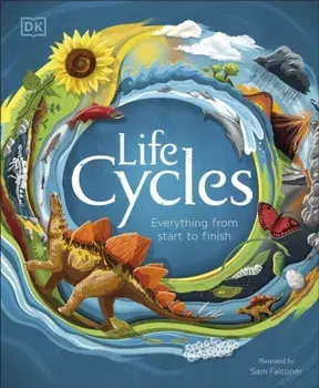 Life Cycles. Everything from Start to Finish, Hardback/***
