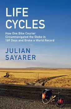 Life Cycles. How One Bike Courier Circumnavigated the Globe In 169 Days and Broke a World Record, Paperback/***