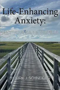 Life Enhancing Anxiety: Key to a Sane World, Paperback/Kirk Schneider