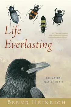 Life Everlasting: The Animal Way of Death, Paperback/Bernd Heinrich
