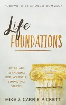 Life Foundations: Six Pillars to Knowing God, Yourself, and Impacting Others, Hardcover/Mike Pickett