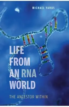 Life from an RNA World: The Ancestor Within - Michael Yarus
