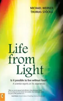 Life from Light. Is it Possible to Live without Food? - A Scientist Reports on His Experiences, Paperback/Thomas Stockli