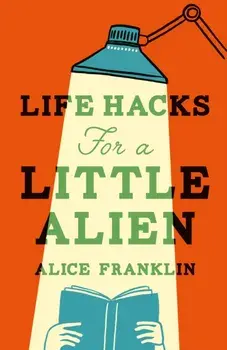 Life Hacks For a Little Alien. the tender and life-affirming debut, perfect for book clubs, Hardback/Alice Franklin
