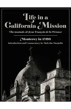 Life in a California Mission: Monterey in 1786 - Jean Fran�ois De La P�rouse