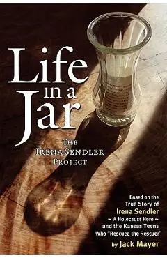 Life in a Jar: The Irena Sendler Project - Jack Mayer