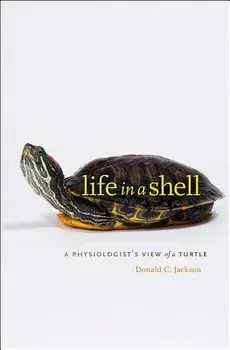 Life in a Shell: A Physiologist's View of a Turtle, Paperback/Donald C. Jackson