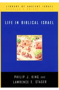 Life in Biblical Israel - Philip J. King