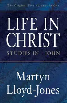 Life in Christ: Studies in 1 John, Paperback/Martyn Lloyd-Jones