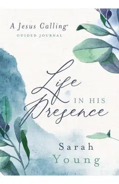 Life in His Presence: A Jesus Calling Guided Journal - Sarah Young