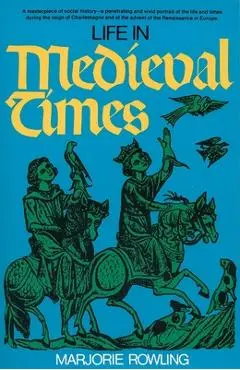 Life in Medieval Times - Marjorie Rowling