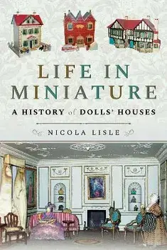 Life in Miniature. A History of Dolls' Houses, Paperback/Lisle, Nicola