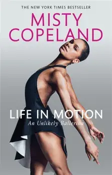 Life in Motion. An Unlikely Ballerina, Paperback/Misty Copeland